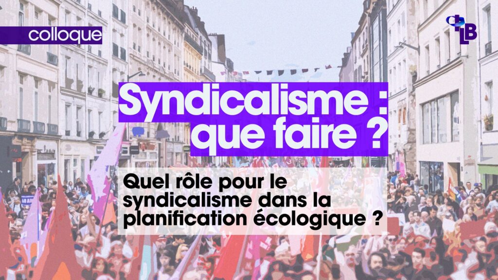 Quel rôle pour le syndicalisme dans la planification écologique ?